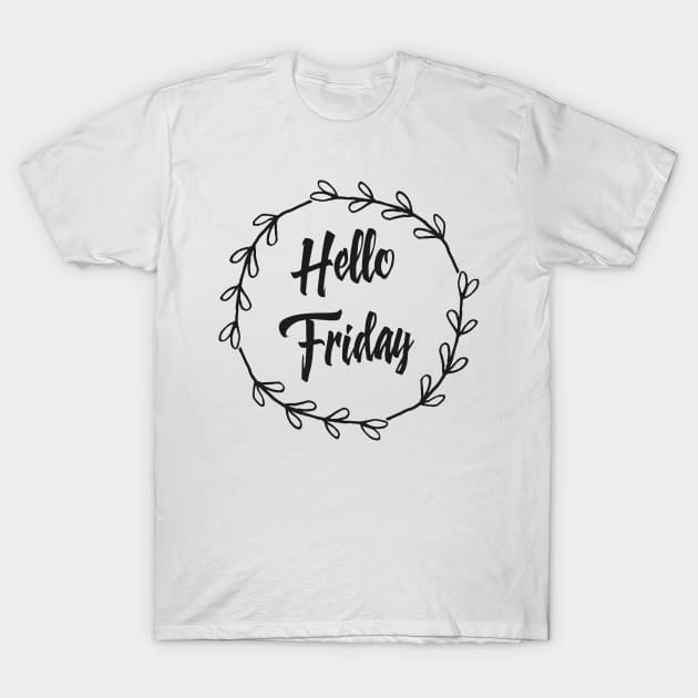 Hello Friday / Positive Quotes About Life / I love weekends T-Shirt by Naumovski